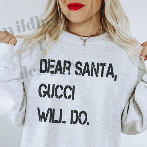 Tops Dear Santa Gucci Will Do Christmas Sweatshirt Funny Gucci
